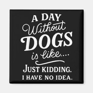 Imã Um dia sem cachorros é como brincadeira tenho idei