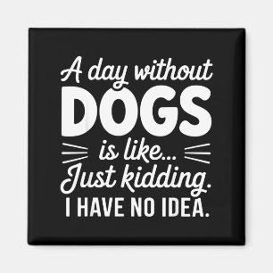 Imã Um dia sem cachorros é como brincadeira tenho idei
