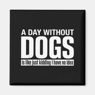 Imã Um dia sem cachorros é como brincadeira ter ideia
