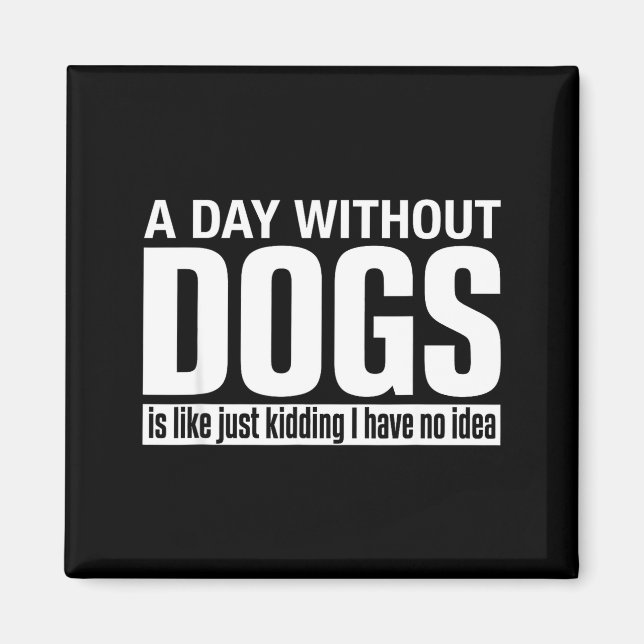 Imã Um dia sem cachorros é como brincadeira ter ideia  (Frente)
