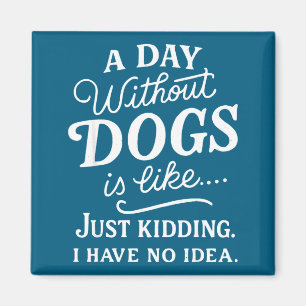 Imã Um dia sem cachorros é como brincadeira ter ideia 