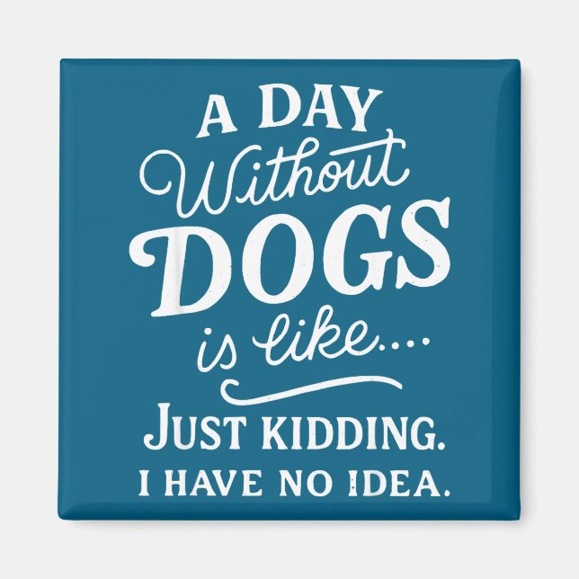 Imã Um dia sem cachorros é como brincadeira ter ideia  (Frente)