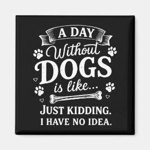 Imã Um dia sem cachorros é como brincadeira ter ideia