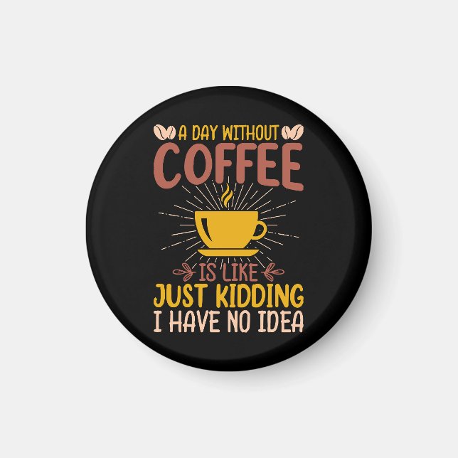 Imã Um Dia Sem Café É Só Brincadeira (Frente)