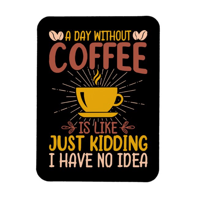 Ímã Um Dia Sem Café É Só Brincadeira (Vertical)