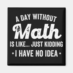 Imã um dia sem matemática é como brincar que não te