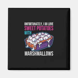 Imã Unfortunately I Do Love Sweet Potatoes With Marshm