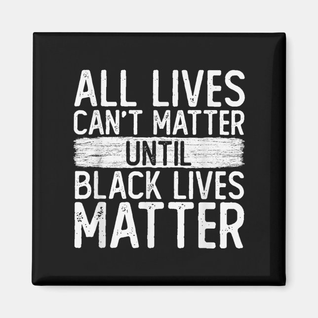 Imã Until Black Lives All Lives Can't Blm Suprt  (Frente)