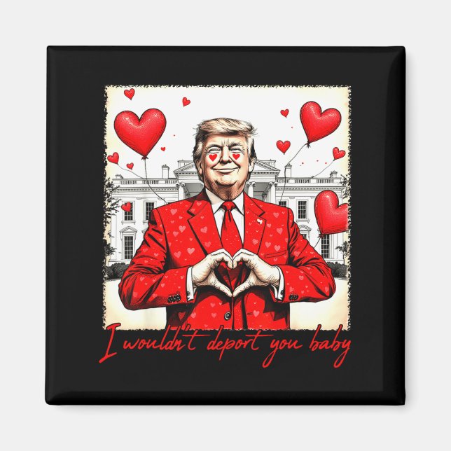 Imã Valentine's Day I Wouldn't Dert You Baby Trump  (Frente)