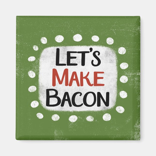 Imã Vamos Fazer Magneta De Refrigerador De Bacon (Frente)
