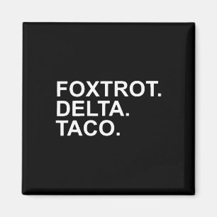 Imã Vamos Go Taco Foxtrot Delta Taco Trump Always Chic