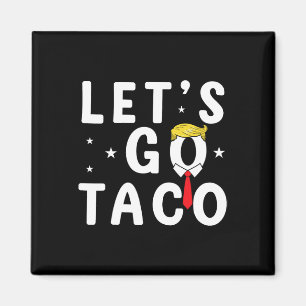 Imã Vamos Ir Taco Camisa Engraçada Trump Sempre Fala V