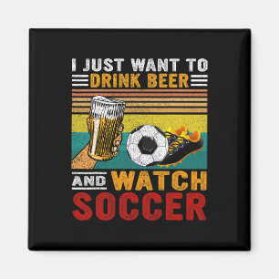 Imã Vintage Eu Só Quero Beber Cerveja E Assistir Futeb