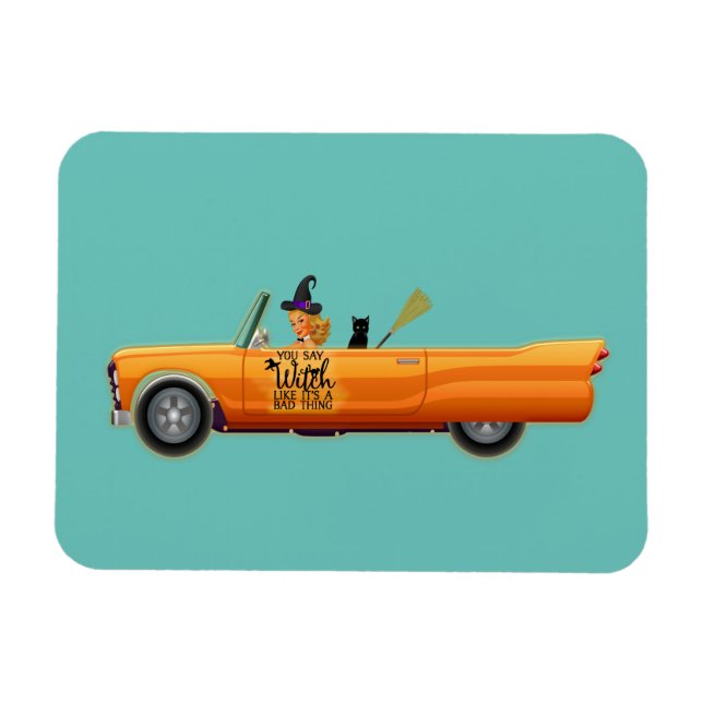 Ímã Você diz que bruxa é uma coisa ruim. (Horizontal)