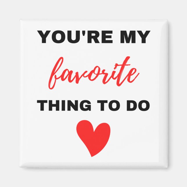 Imã Você é a minha coisa favorita para fazer preto (Frente)