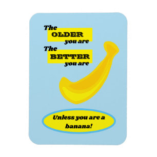 Ímã Você é mais velho, melhor que é, a menos que uma b