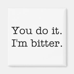 Imã Você fá-lo. Eu sou amargo. ímã