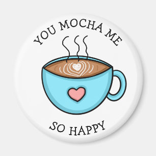 Imã Você Me Mocha Tão Feliz, Café