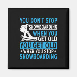 Imã Você não pára de Snowboard quando você fica velho 