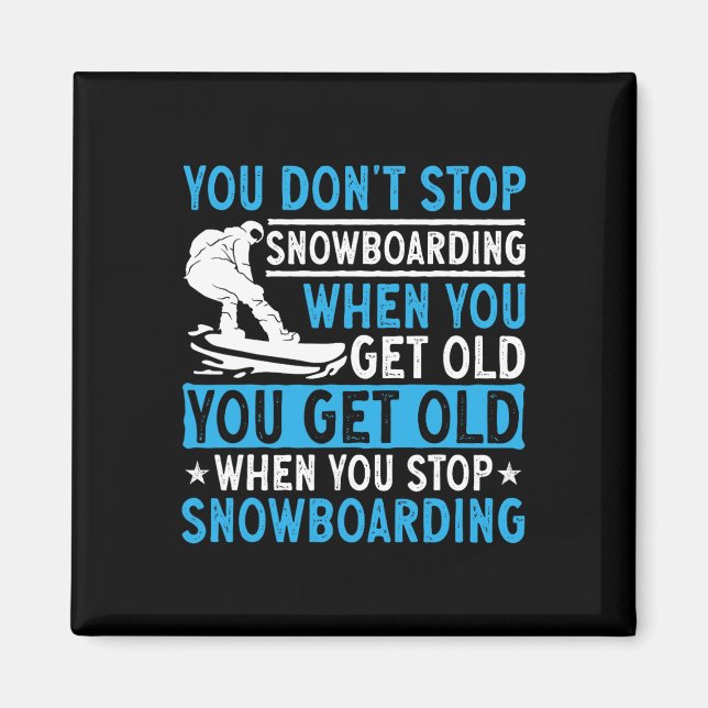 Imã Você não pára de Snowboard quando você fica velho  (Frente)