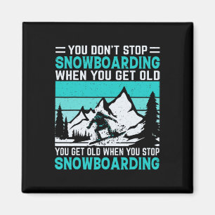 Imã Você não pára de Snowboard quando você fica velho