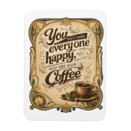 Ímã Você Não Pode Deixar Todo Mundo Feliz - Café