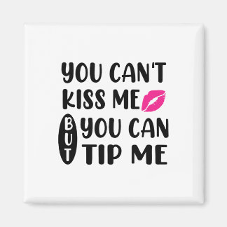 Imã Você não pode me beijar, mas você pode me dar gorj