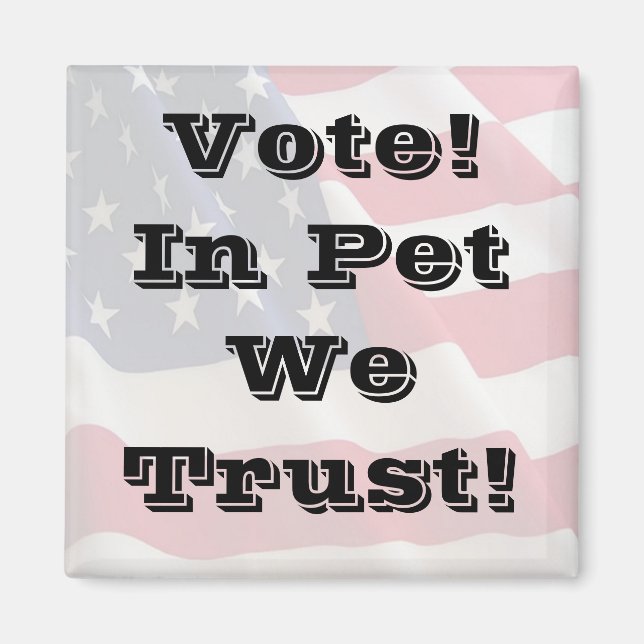 Imã Vote Pet We Trust (Frente)