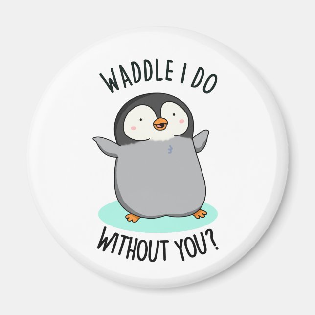Imã Waddle Eu Faço Sem Você Engraçado Pun Pinguin (Frente)