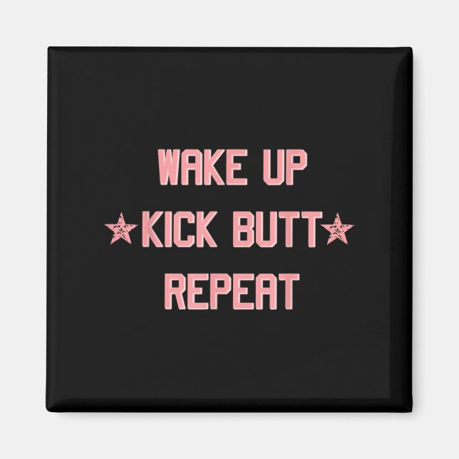 Imã Wake Up Kick Butt Repeat Fun Cool Motivational !  (Frente)