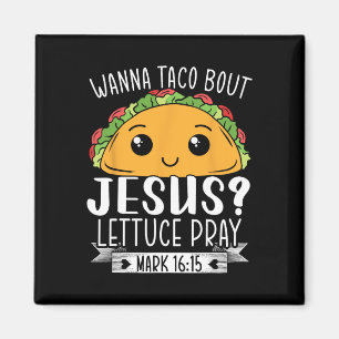 Imã Wanna Taco Bout Jesus Lettuce Reze Mark 1615 Cinco