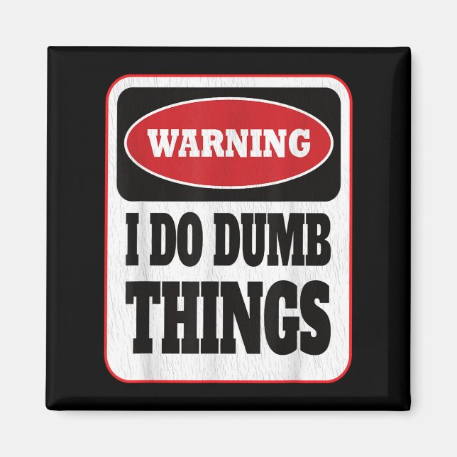 Imã Warning I Do Dumb Things - Sarcasm Stud Stuff Them (Frente)