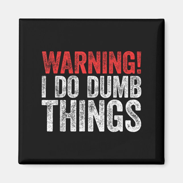 Imã Warning I Do Dumb Things Sarcastic Shirt  (Frente)