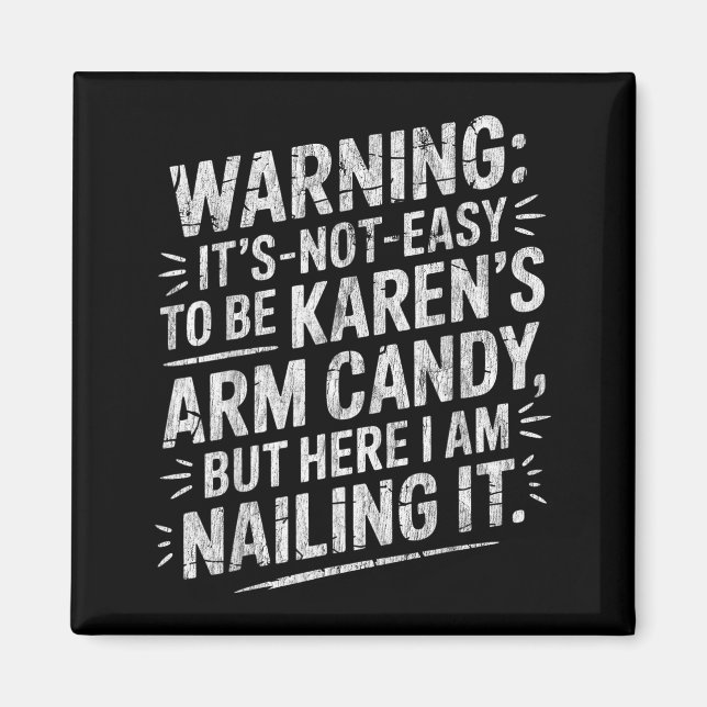 Imã Warning It's Noteasy To Be Karen's Arm Candy  (Frente)