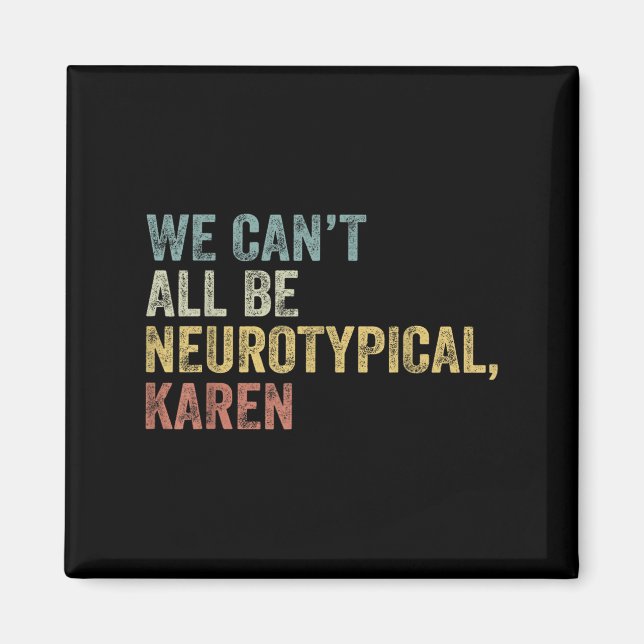 Imã We Can't All Be Neurotycal Karen Autism  (Frente)