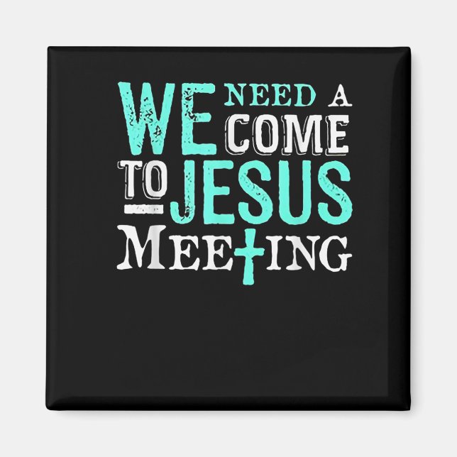 Imã We Need A Come To Jesus Meeting Christian Gift  (Frente)
