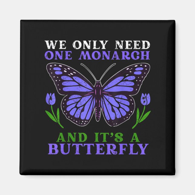 Imã We Only Need One Monarch Funny Butterfly Quote  (Frente)