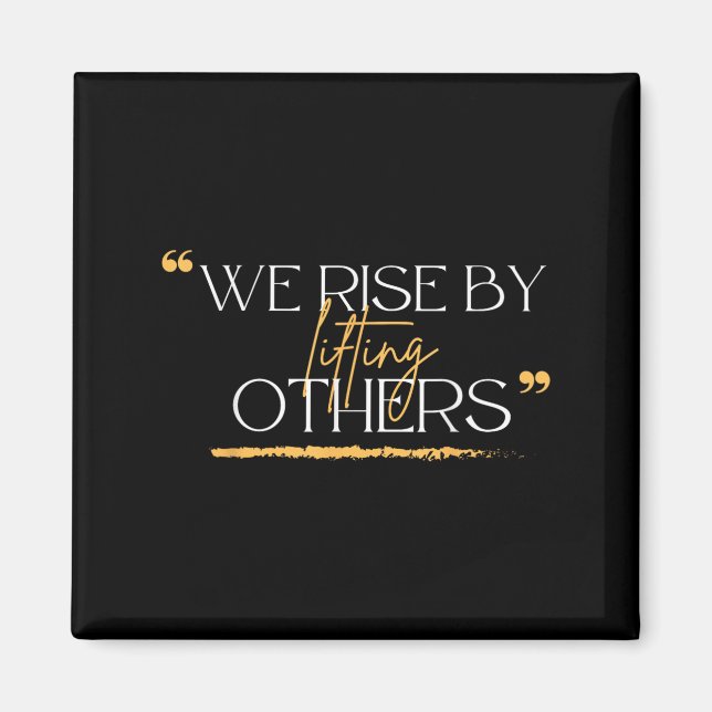 Imã We Rise By Lifting Others Motivational Quotes  (Frente)