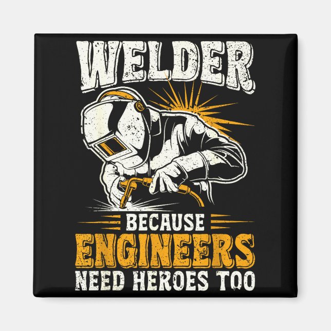 Imã Welder Because Engineers Need Heroes Too Funny Wel (Frente)