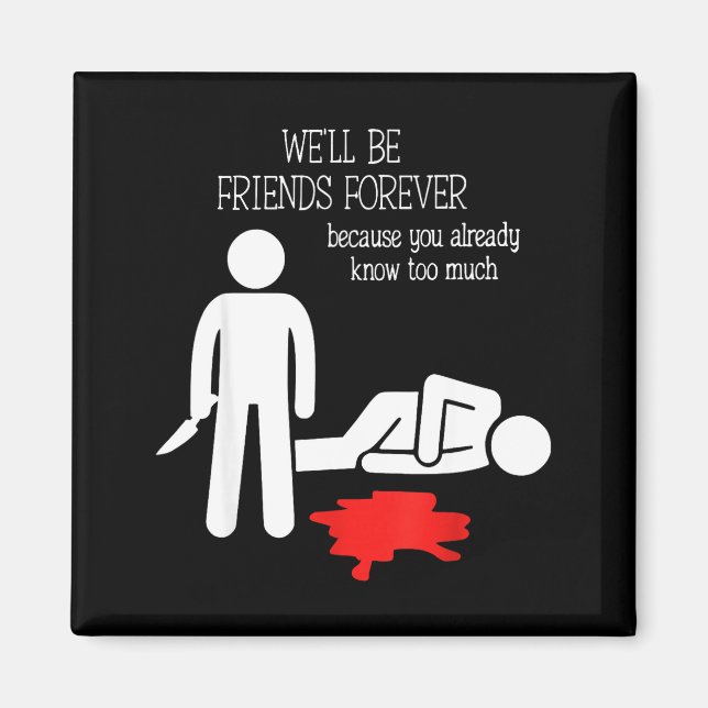 Imã We'll Be Friends Forever Because You Already Know  (Frente)