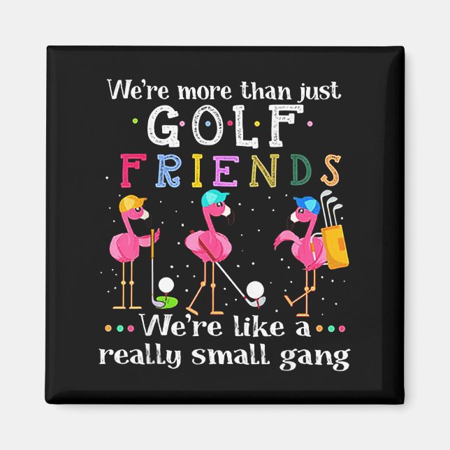 Imã We're More Than Just Golf Friends Shirt Flamingo  (Frente)