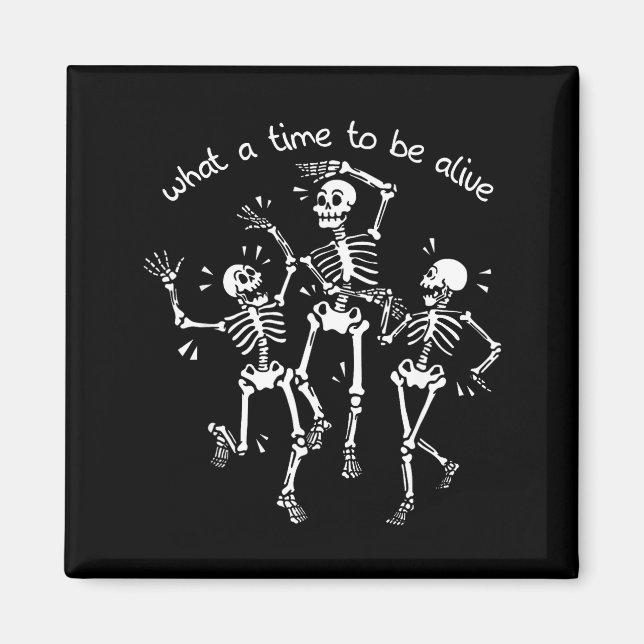 Imã What A Time To Be Alive Skeleton Dancing Funny  (Frente)