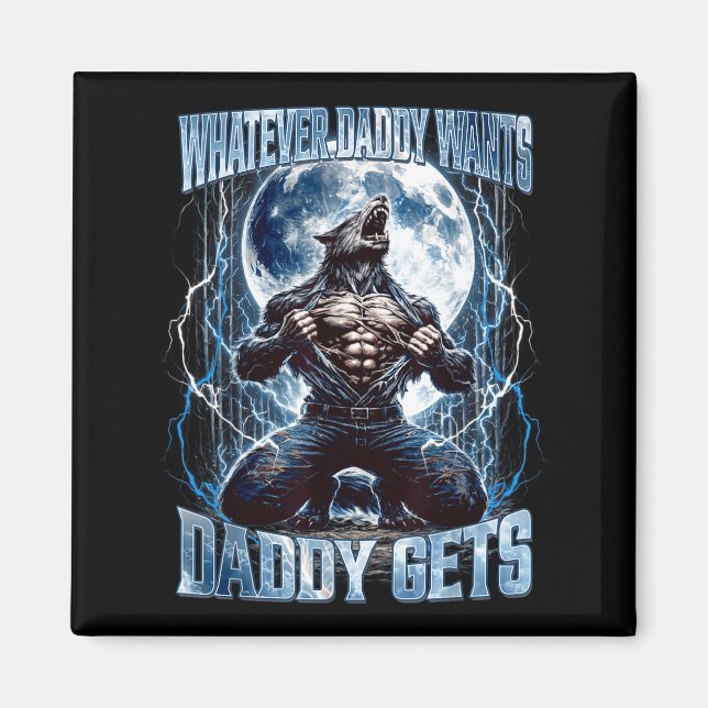 Imã Whatever Daddy Wants Daddy Gets Funny Alpha Wolf M (Frente)
