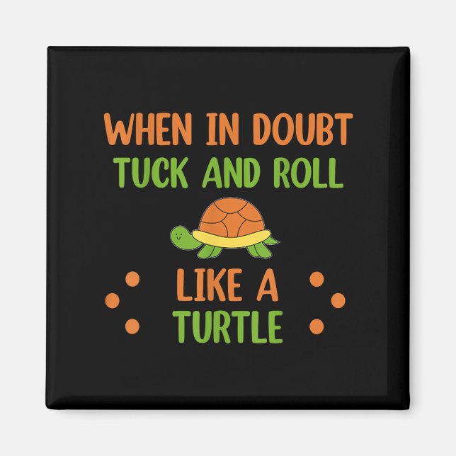 Imã When In Doubt Tuck And Roll Like A Turtle Motivati (Frente)