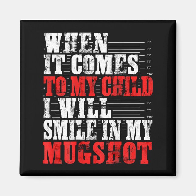Imã When It Comes To My Child I Will Smile In My Mugsh (Frente)