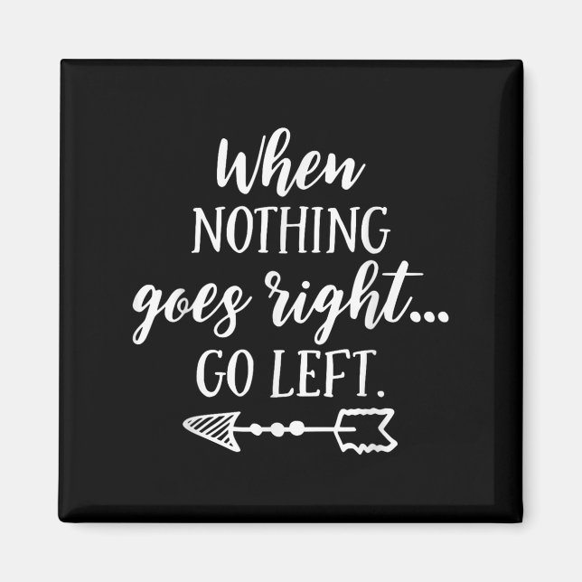 Imã When Nothing Goes Right, Go Left Motivational Quot (Frente)