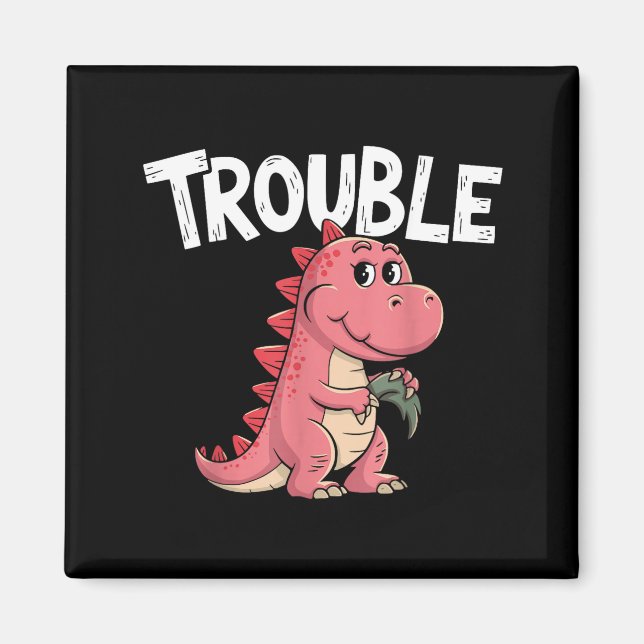 Imã Where I Go Trouble Follows I'm Trouble Funny Dinos (Frente)