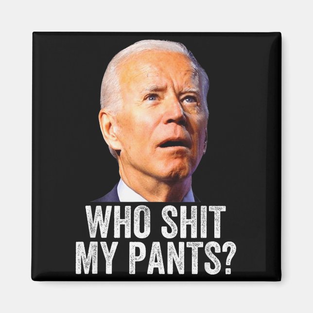 Imã Who My Pants_ Funny Anti Joe Biden, Conservative H (Frente)