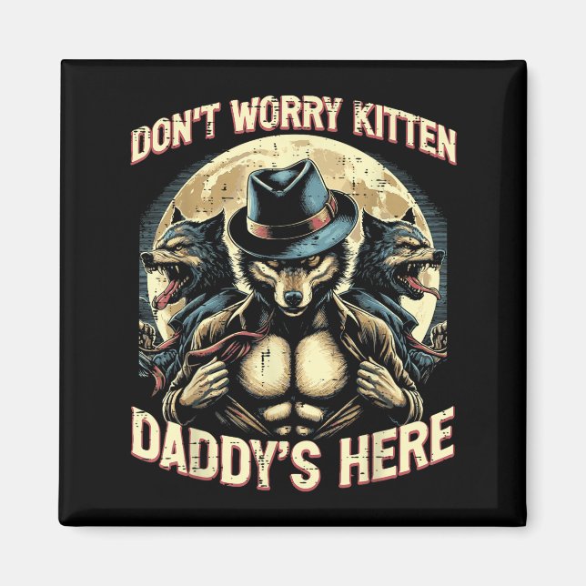 Imã Wolf Dont Worry Kitten Daddys Here Meme Cringe Men (Frente)