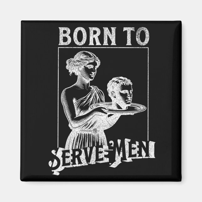 Imã Women Are Born To Serve Men Funny Retro Girl  (Frente)
